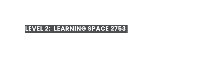 LEVEL 2 LEARNING SPACE 2753